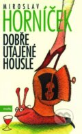 Kniha: Dobře utajené housle (Miroslav Horníček). Motto, 2015 Kniha: Dobře utajené housle (Miroslav Horníček). Motto, 2015