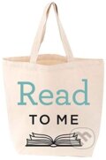 Read to Me (Tote Bag) (Gibbs M. Smith). Gibbs M. Smith, 2015 Read to Me (Tote Bag) (Gibbs M. Smith). Gibbs M. Smith, 2015