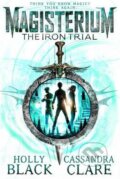Kniha: The Iron Trial (Cassandra Clare a Holly Black). Corgi Books, 2015 Kniha: The Iron Trial (Cassandra Clare a Holly Black). Corgi Books, 2015