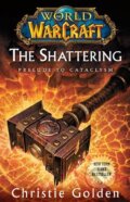 Kniha: World of Warcraft: The Shattering (Christie Golden). Simon & Schuster, 2013 Kniha: World of Warcraft: The Shattering (Christie Golden). Simon & Schuster, 2013