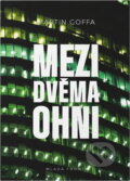 Kniha: Mezi dvěma ohni (Martin Goffa). , 2019 Kniha: Mezi dvěma ohni (Martin Goffa). , 2019