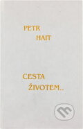 Kniha: Cesta životem-- (Petr Hait). Nová Forma, 2013 Kniha: Cesta životem-- (Petr Hait). Nová Forma, 2013