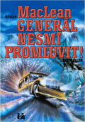 Kniha: Generál nesmí promluvit! (Alistair MacLean). Ivo Železný, 1992 Kniha: Generál nesmí promluvit! (Alistair MacLean). Ivo Železný, 1992