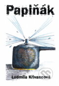 Kniha: Papiňák (Ludmila Křivancová). , 2012 Kniha: Papiňák (Ludmila Křivancová). , 2012