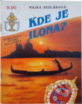Kniha: Kde je Ilona? (Majka Sedláková a Karla Andělová-Šnýdlová). Ivo Železný, 1992 Kniha: Kde je Ilona? (Majka Sedláková a Karla Andělová-Šnýdlová). Ivo Železný, 1992