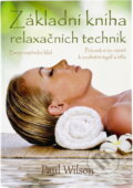 Kniha: Základní kniha relaxačních technik : bezprostřední klid : průvodce na cestě k uvolnění mysli a těla (Paul Wilson). , 2011 Kniha: Základní kniha relaxačních technik : bezprostřední klid : průvodce na cestě k uvolnění mysli a těla (Paul Wilson). , 2011