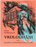 Kniha: Vrdlouháni, aneb, Prauda vo zázračným uzdravováni (Klára Hoffmanová). buk, 2005 Kniha: Vrdlouháni, aneb, Prauda vo zázračným uzdravováni (Klára Hoffmanová). buk, 2005
