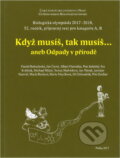 Kniha: Když musíš, tak musíš..., aneb, Odpady v přírodě : biologická olympiáda 2017-18, 52. ročník : přípravný text pro kategorie A, B (Daniel Bohutínský, Jan Černý, Albert Damaška, Petr Jedelský, Ivo Králíček, Michael Mikát, Tereza Schimerová, Jan Novák, Jaroslav Nunvář, Marie Reslová, Marie Smyčková, Jiří Zahradník a Petr Zouhar). , 2017 Kniha: Když musíš, tak musíš..., aneb, Odpady v přírodě : biologická olympiáda 2017-18, 52. ročník : přípravný text pro kategorie A, B (Daniel Bohutínský, Jan Černý, Albert Damaška, Petr Jedelský, Ivo Králíček, Michael Mikát, Tereza Schimerová, Jan Novák, Jaroslav Nunvář, Marie Reslová, Marie Smyčková, Jiří Zahradník a Petr Zouhar). , 2017