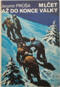 Kniha: Mlčet až do konce války (Jaromír Průša). , 1971 Kniha: Mlčet až do konce války (Jaromír Průša). , 1971