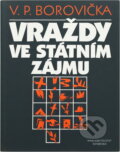 Kniha: Vraždy ve státním zájmu (V. P. Borovička). Svoboda, 1992 Kniha: Vraždy ve státním zájmu (V. P. Borovička). Svoboda, 1992