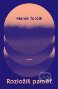 Kniha: Rozložíš paměť (Marek Torčík), 2023 Kniha: Rozložíš paměť (Marek Torčík), 2023
