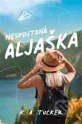 Kniha: Nespoutaná Aljaška (K.A. Tucker), 2023 Kniha: Nespoutaná Aljaška (K.A. Tucker), 2023