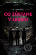 Kniha: Co zůstane v lesích (Kate Alice Marshall), 2023 Kniha: Co zůstane v lesích (Kate Alice Marshall), 2023