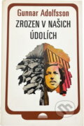Kniha: Zrozen v našich údolích (Gunnar Adolfsson). Svoboda, 1980 Kniha: Zrozen v našich údolích (Gunnar Adolfsson). Svoboda, 1980