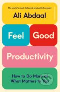 Kniha: Feel-Good Productivity (Ali Abdaal). Cornerstone, 2023 Kniha: Feel-Good Productivity (Ali Abdaal). Cornerstone, 2023