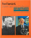 Kniha: Jsem asi umí(r)něným tradicionalistou (Pavel Smetáček). Martin, 2006 Kniha: Jsem asi umí(r)něným tradicionalistou (Pavel Smetáček). Martin, 2006