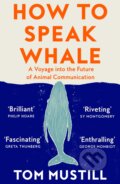 Kniha: How to Speak Whale (Tom Mustill). William Collins, 2023 Kniha: How to Speak Whale (Tom Mustill). William Collins, 2023