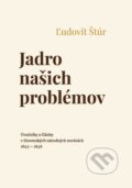 Kniha: Jadro našich problémov (Ľudovít Štúr). Beáta Mihalkovičová, 2023 Kniha: Jadro našich problémov (Ľudovít Štúr). Beáta Mihalkovičová, 2023