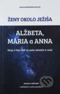 Kniha: Ženy okolo Ježiša: Alžbeta, Mária a Anna (Zuzana Vaľovská). Zuzana Vaľovská, 2022 Kniha: Ženy okolo Ježiša: Alžbeta, Mária a Anna (Zuzana Vaľovská). Zuzana Vaľovská, 2022