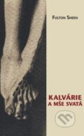 Kniha: Kalvárie a mše svatá (Fulton John Sheen). Hesperion, 2023 Kniha: Kalvárie a mše svatá (Fulton John Sheen). Hesperion, 2023