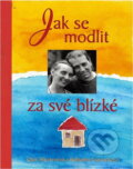 Kniha: Jak se modlit za své blízké (Quin Sherrer a Ruthanne Garlock). , 2002 Kniha: Jak se modlit za své blízké (Quin Sherrer a Ruthanne Garlock). , 2002
