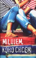 Kniha: Milujem, koho chcem (Tamara Tainová). Slovart, 2015 Kniha: Milujem, koho chcem (Tamara Tainová). Slovart, 2015