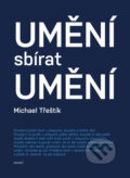 Kniha: Umění sbírat umění (Michael Třeštík). Gasset, 2015 Kniha: Umění sbírat umění (Michael Třeštík). Gasset, 2015