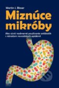 Kniha: Miznúce mikróby (Martin J. Blaser). Slovart, 2015 Kniha: Miznúce mikróby (Martin J. Blaser). Slovart, 2015
