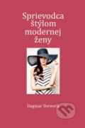 Kniha: Sprievodca štýlom modernej ženy (Dagmar Vorwerk), 2015 Kniha: Sprievodca štýlom modernej ženy (Dagmar Vorwerk), 2015