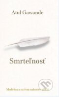 Kniha: Smrteľnosť (Atul Gawande). Slovart, 2015 Kniha: Smrteľnosť (Atul Gawande). Slovart, 2015