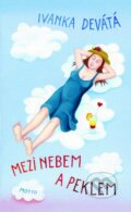 Kniha: Mezi nebem a peklem (Ivanka Devátá). Motto, 2015 Kniha: Mezi nebem a peklem (Ivanka Devátá). Motto, 2015