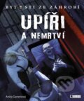 Kniha: Bytosti ze záhrobí: Upíři a nemrtví (Anita Ganeri). Nakladatelství Fragment, 2015 Kniha: Bytosti ze záhrobí: Upíři a nemrtví (Anita Ganeri). Nakladatelství Fragment, 2015