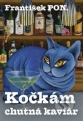 Kniha: Kočkám chutná kaviár (František PON.). František PON., 2015 Kniha: Kočkám chutná kaviár (František PON.). František PON., 2015