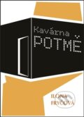 Kniha: Kavárna Potmě (Ilona Fryčová). Nakladatelství Jalna, 2015 Kniha: Kavárna Potmě (Ilona Fryčová). Nakladatelství Jalna, 2015