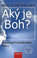 Kniha: Aký je Boh? (Karl Josef Wallner). Post Scriptum, 2015 Kniha: Aký je Boh? (Karl Josef Wallner). Post Scriptum, 2015