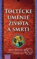 Kniha: Toltécke umenie života a smrti (Barbara Emrys a Don Miguel Ruiz), 2015 Kniha: Toltécke umenie života a smrti (Barbara Emrys a Don Miguel Ruiz), 2015