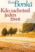 Kniha: Kdo zachránil jeden život (Ilona Borská). Motto, 2012 Kniha: Kdo zachránil jeden život (Ilona Borská). Motto, 2012