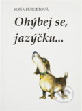 Kniha: Ohýbej se, jazýčku- : soubor říkanek pro nápravu řeči (Soňa Burgetová). Albert, 1992 Kniha: Ohýbej se, jazýčku- : soubor říkanek pro nápravu řeči (Soňa Burgetová). Albert, 1992