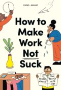 Kniha: How to Make Work Not Suck (Carina Maggar). Laurence King Publishing, 2022 Kniha: How to Make Work Not Suck (Carina Maggar). Laurence King Publishing, 2022