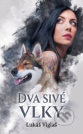 Kniha: Dva sivé vlky (Lukáš Viglaš), 2023 Kniha: Dva sivé vlky (Lukáš Viglaš), 2023