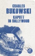 Kniha: Kaputt in Hollywood (Charles Bukowski). Fischer Taschenbuch, 2020 Kniha: Kaputt in Hollywood (Charles Bukowski). Fischer Taschenbuch, 2020
