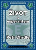 Život s esperantem - Petr Chrdle, KAVA-PECH, 2023