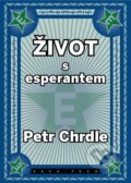 Kniha: Život s esperantem (Petr Chrdle). KAVA-PECH, 2023 Kniha: Život s esperantem (Petr Chrdle). KAVA-PECH, 2023
