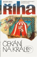 Kniha: Čekání na krále : druhý díl trilogie (Bohumil Říha). Československý spisovatel, 1987 Kniha: Čekání na krále : druhý díl trilogie (Bohumil Říha). Československý spisovatel, 1987