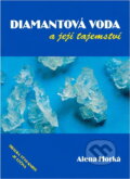 Kniha: Diamantová voda a její tajemství (Alena Horká). Šimon Ryšavý, 2007 Kniha: Diamantová voda a její tajemství (Alena Horká). Šimon Ryšavý, 2007