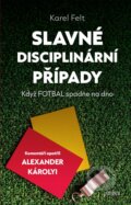 Kniha: Slavné disciplinární případy (Karel Felt a Alexander Károlyi). Universum, 2023 Kniha: Slavné disciplinární případy (Karel Felt a Alexander Károlyi). Universum, 2023