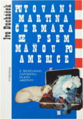 Kniha: Putování Martina Čermáka se psem Máňou po Americe : z Nedělního zápisníku Hlasu Ameriky (Ivo Ducháček). Vyšehrad, 1992 Kniha: Putování Martina Čermáka se psem Máňou po Americe : z Nedělního zápisníku Hlasu Ameriky (Ivo Ducháček). Vyšehrad, 1992