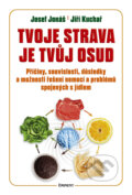 Kniha: Tvoje strava je tvůj osud (Jiří Kuchař a Josef Jonáš), 2015 Kniha: Tvoje strava je tvůj osud (Jiří Kuchař a Josef Jonáš), 2015
