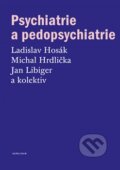Kniha: Psychiatrie a pedopsychiatrie (Jan Libiger, Ladislav Hosák, Michal Hrdlička a kolektív), 2015 Kniha: Psychiatrie a pedopsychiatrie (Jan Libiger, Ladislav Hosák, Michal Hrdlička a kolektív), 2015