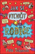Kniha: Jak si vycvičit rodiče (Pete Johnson). Mladá fronta, 2016 Kniha: Jak si vycvičit rodiče (Pete Johnson). Mladá fronta, 2016